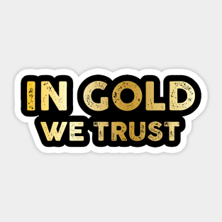 In Gold We Trust Sticker